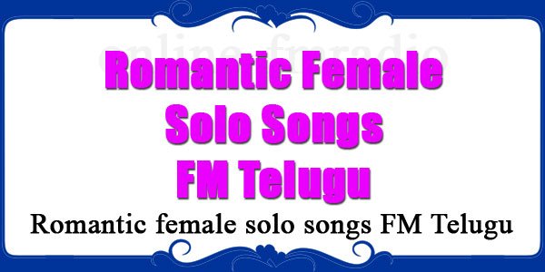 Romantic female solo songs FM Telugu