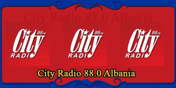 City Radio 88.0 Albania