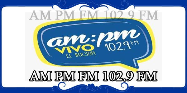 AM PM FM 102.9 FM