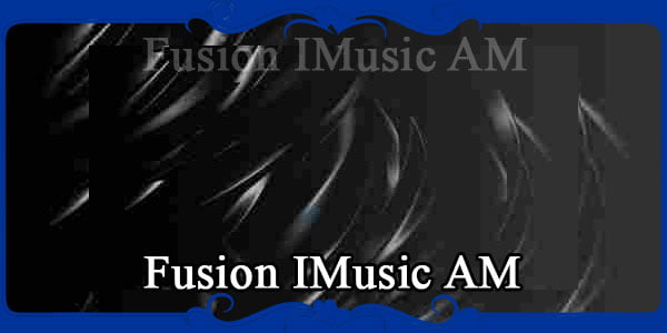Fusion IMusic AM