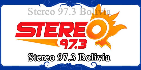 Stereo 973 Bolivia Fm Radio Stations Live On Internet Best Online Fm Radio Website 5005