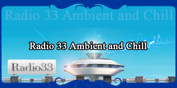 Radio 33 Ambient and Chill