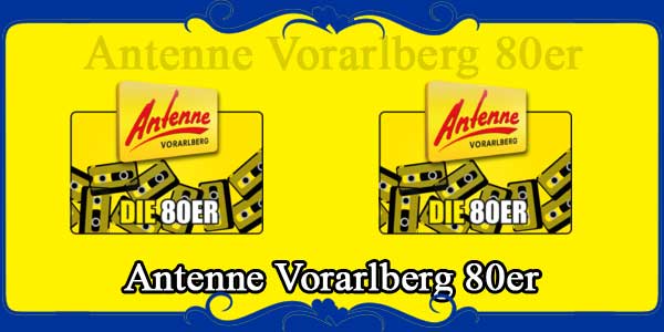 Antenne Vorarlberg 80er