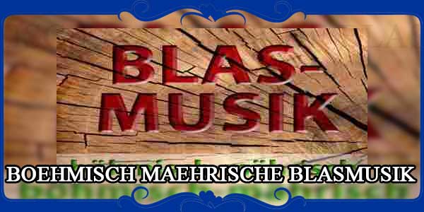 BOEHMISCH MAEHRISCHE BLASMUSIK