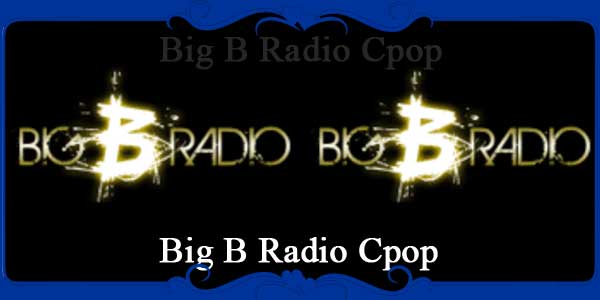 Big B Radio Cpop
