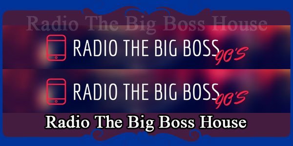 Radio The Big Boss House