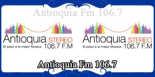Antioquia Fm 106.7
