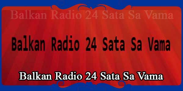 Balkan Radio 24 Sata Sa Vama