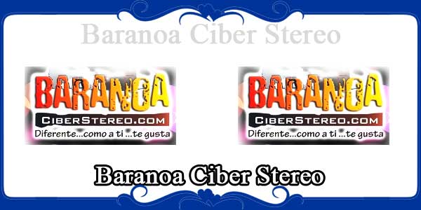 Baranoa Ciber Stereo
