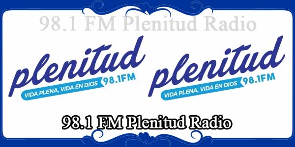 98.1 FM Plenitud Radio