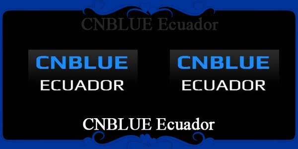 CNBLUE Ecuador