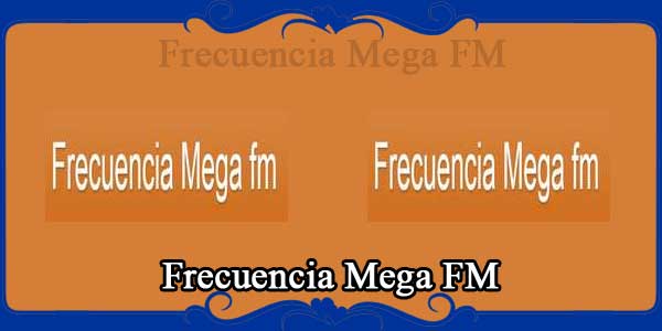 Frecuencia Mega FM