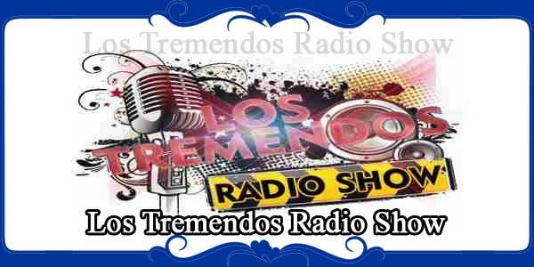 Los Tremendos Radio Show