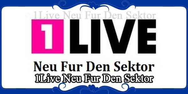 1Live Neu Fur Den Sektor