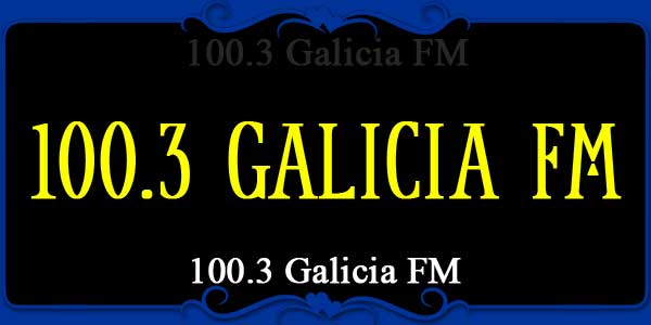 100.3 Galicia FM