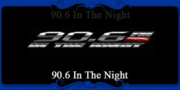90.6 In The Night