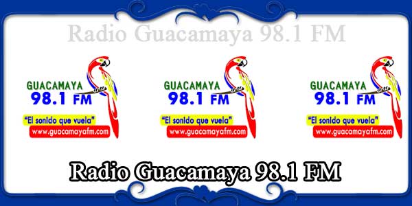 Radio Guacamaya 98.1 FM