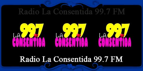 Radio La Consentida 99.7 FM