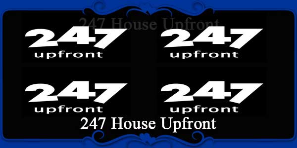 247 House Upfront