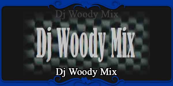 Dj Woody Mix