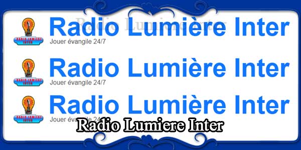 Aanbeveling Somatische cel Sinewi Radio Lumiere Inter - FM Radio Stations Live on Internet - Best Online FM  Radio Website
