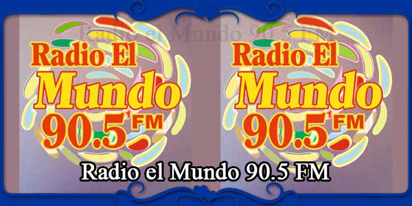 Radio el Mundo 90.5 FM