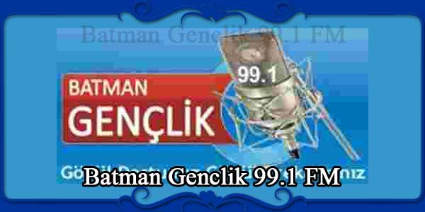 Batman Genclik 99.1 FM