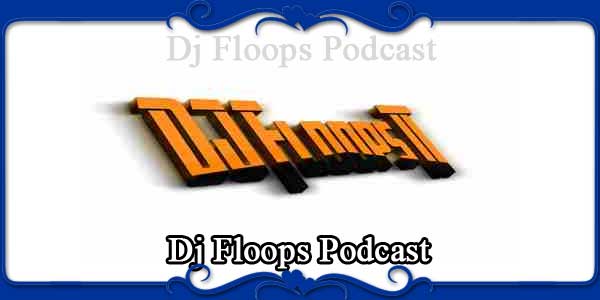 Dj Floops Podcast
