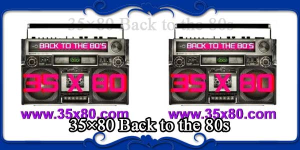 35×80 Back to the 80s