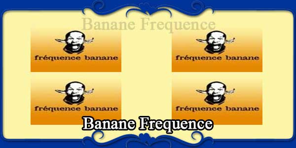 Banane Frequence