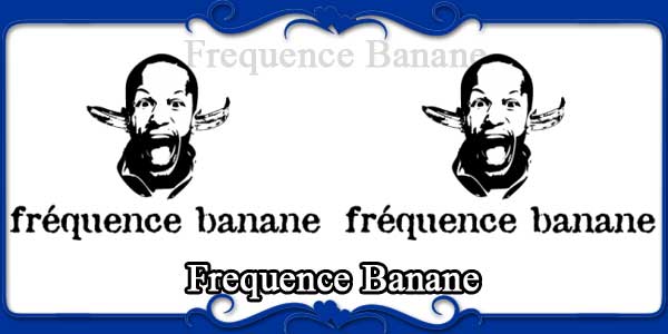 Frequence Banane