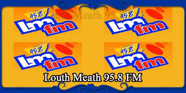 Louth Meath 95.8 FM