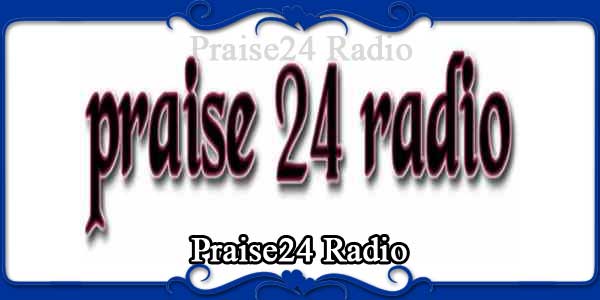 Praise24 Radio