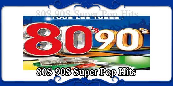 80S 90S Super Pop Hits