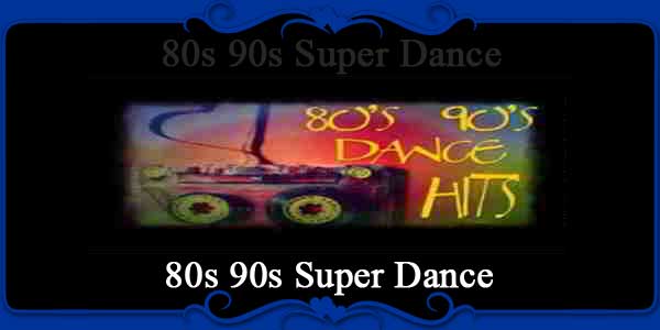 80s 90s Super Dance