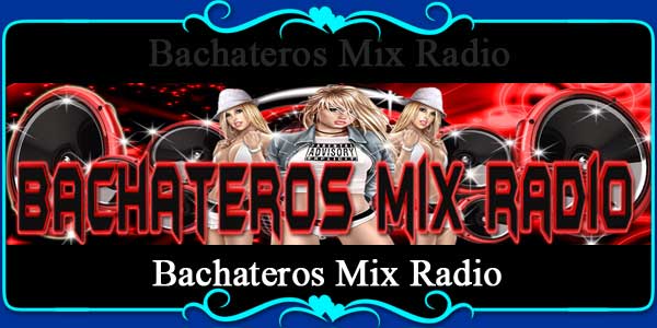 Bachateros Mix Radio