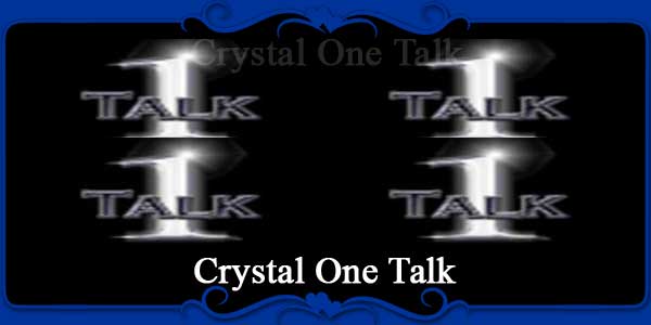 Crystal One Talk