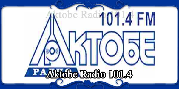 Aktobe Radio 101.4