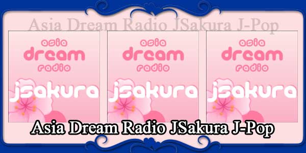 Asia Dream Radio JSakura J-Pop