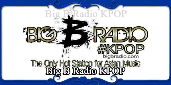 Big B Radio KPOP