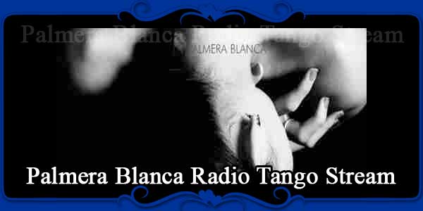 Palmera Blanca Radio Tango Stream