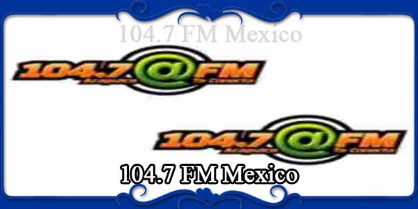 104.7 FM Mexico