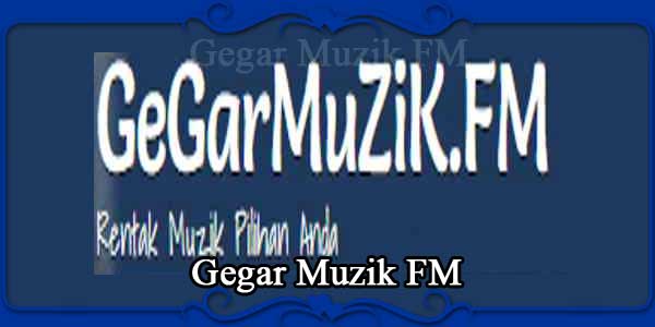 Gegar Muzik FM - FM Radio Stations Live on Internet - Best Online FM