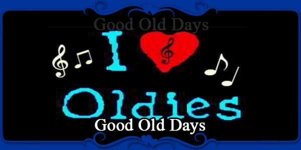 Good Old Days