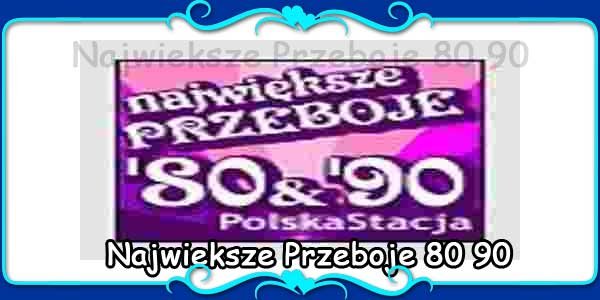 Najwieksze Przeboje 80 90