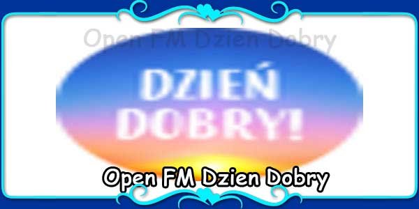 Open FM Dzien Dobry