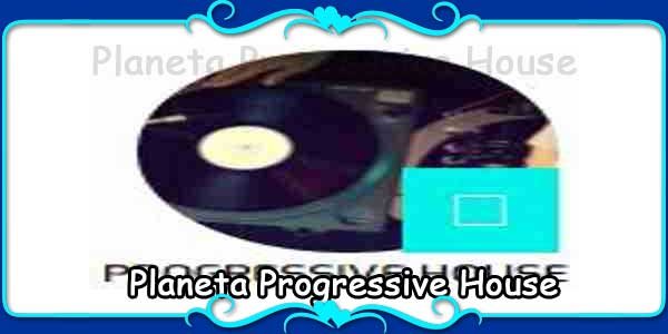 Planeta Progressive House