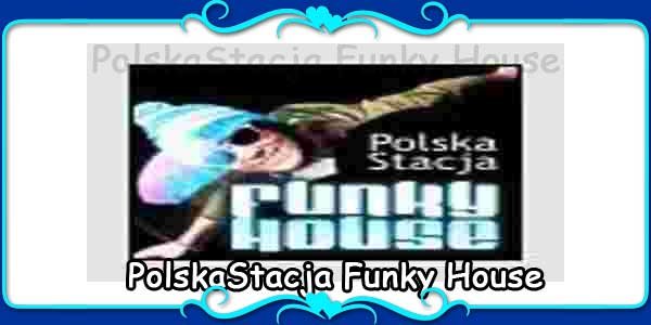 PolskaStacja Funky House