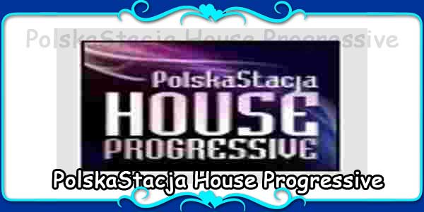 PolskaStacja House Progressive