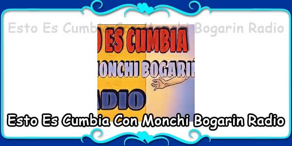 Esto Es Cumbia Con Monchi Bogarin Radio